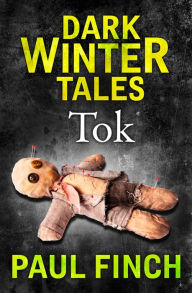 Title: Tok (Dark Winter Tales), Author: Paul Finch