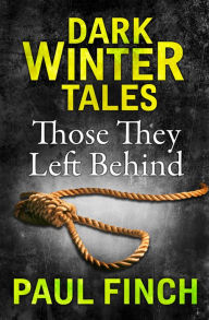 Title: Those They Left Behind (Dark Winter Tales), Author: Paul Finch