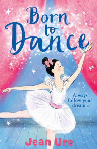 Title: Born to Dance (Dance Trilogy, Book 1), Author: Jean Ure