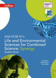 Title: Collins GCSE Science - AQA GCSE (9-1) Life and Environmental Sciences AQA Combined Science: Synergy: Student Book, Author: Ed Walsh