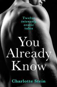 Title: You Already Know: Twelve Erotic Stories, Author: Charlotte Stein