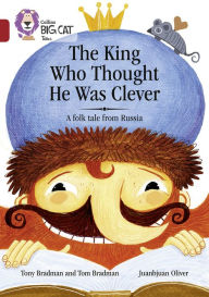 Title: The King Who Thought He Was Clever: A Folk Tale from Russia: Band 14/Ruby, Author: Tony Bradman