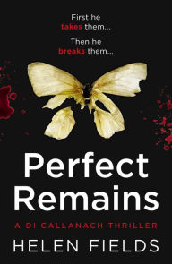 Title: Perfect Remains: A gripping thriller that will leave you breathless (A DI Callanach Thriller, Book 1), Author: Helen Fields