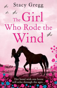 Title: The Girl Who Rode the Wind, Author: Stacy Gregg