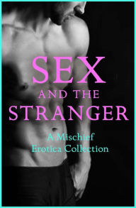 Title: Sex and the Stranger 2: A Mischief Erotica Collection, Author: Senta Holland