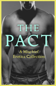 Title: The Pact: A Mischief Erotica Collection, Author: Justine Elyot