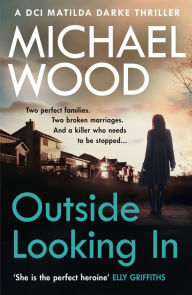 Title: Outside Looking In (DCI Matilda Darke Series #2), Author: Michael Wood