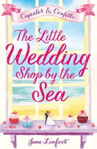 Title: The Little Wedding Shop by the Sea (The Little Wedding Shop by the Sea, Book 1), Author: Jane Linfoot