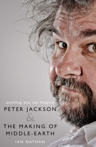 Title: Anything You Can Imagine: Peter Jackson and the Making of Middle-Earth, Author: Ian Nathan