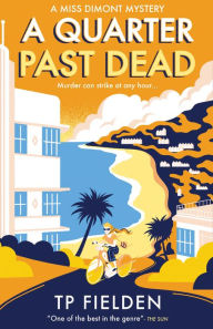Title: A Quarter Past Dead (A Miss Dimont Mystery, Book 3), Author: TP Fielden