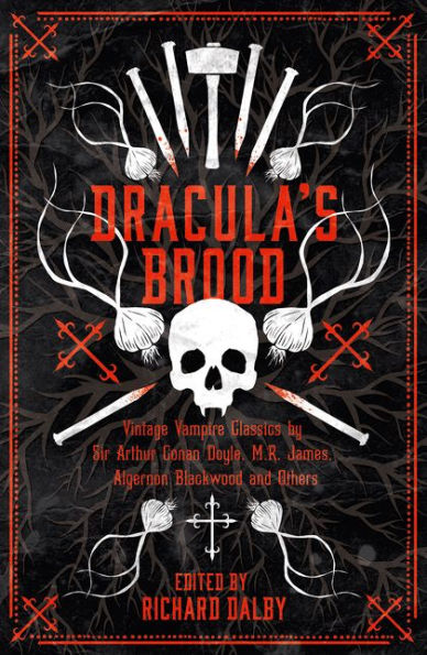 Dracula's Brood: Neglected Vampire Classics by Sir Arthur Conan Doyle, M.R. James, Algernon Blackwood and Others