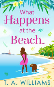 Title: What Happens at the Beach..., Author: T. A. Williams