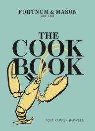 Title: The Cook Book: Fortnum & Mason, Author: Tom Parker Bowles