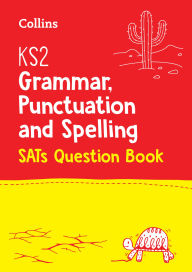Title: KS2 English Grammar, Punctuation and Spelling SATs Question Book, Author: Collins UK