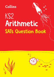 Title: KS2 Maths Arithmetic SATs Question Book, Author: Collins UK