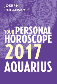 Title: Aquarius 2017: Your Personal Horoscope, Author: Joseph Polansky