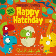 Title: Happy Hatchday (Dinosaur Juniors, Book 1), Author: Rob Biddulph