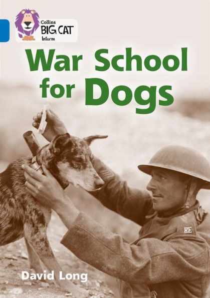 Collins Big Cat - War School for Dogs: Band 16/Sapphire