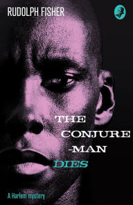 Free e-book text download The Conjure-Man Dies: A Harlem Mystery: The first ever African-American crime novel (Detective Club Crime Classics)