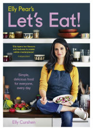 Title: Elly Pear's Let's Eat: Simple, delicious food for everyone, every day, Author: Elly Curshen