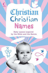 Title: Christian Christian Names: Baby Names inspired by the Bible and the Saints, Author: Martin Manser