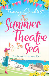 Title: The Summer Theatre by the Sea, Author: Tracy Corbett