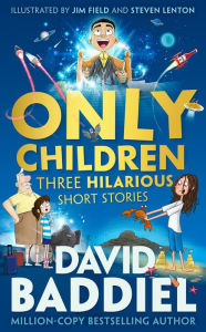 Free downloadable pdf ebooks download Only Children: Three Hilarious Short Stories by David Baddiel, Jim Field, Steven Lenton