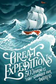 Title: Great Expeditions: 50 Journeys that changed our world, Author: Levison Wood