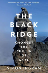 Free book to download on the internet The Black Ridge: Amongst the Cuillin of Skye by Simon Ingram 9780008226268