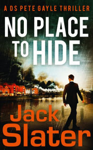 Title: No Place to Hide (DS Peter Gayle thriller series, Book 2), Author: Jack Slater