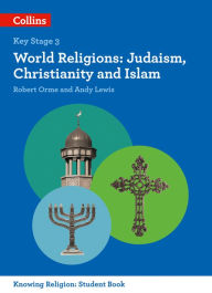 Title: KS3 Knowing Religion - World Religions: Judaism, Christianity and Islam, Author: Robert Orme