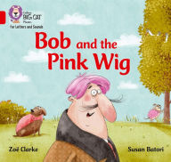 Title: Bob and the Big Red Wig: Band 2A/Red, Author: Collins Big Cat