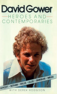 Title: Heroes and Contemporaries (Text Only), Author: David Gower