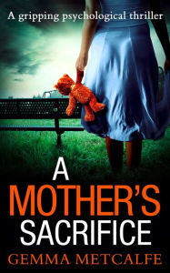 Title: A Mother's Sacrifice, Author: Gemma Metcalfe