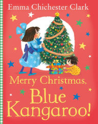 Title: Merry Christmas, Blue Kangaroo!, Author: Emma Chichester Clark