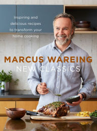 Title: New Classics: Inspiring and delicious recipes to transform your home cooking, Author: Marcus Wareing