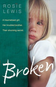 Title: Broken: A traumatised girl. Her troubled brother. Their shocking secret., Author: Rosie Lewis
