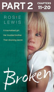 Title: Broken: Part 2 of 3: A traumatised girl. Her troubled brother. Their shocking secret., Author: Rosie Lewis