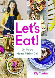 Title: Let's Eat: Elly Pear's Home Fridge Deli, Author: Elly Curshen