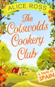 Title: The Cotswolds Cookery Club: A Taste of Spain - Book 2, Author: Alice Ross