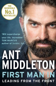 Free ebook for downloading First Man In: Leading from the Front 9780008245733 by Ant Middleton English version