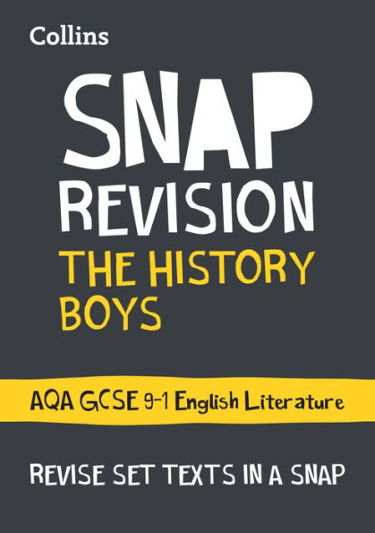 Collins Snap Revision Text Guides - The History Boys: AQA GCSE English Literature