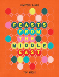 Title: Feasts From the Middle East, Author: Comptoir Libanais