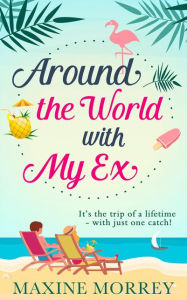 Title: Around the World with My Ex, Author: Maxine Morrey