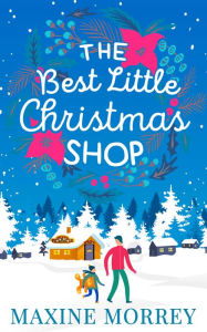 Title: The Best Little Christmas Shop, Author: Maxine Morrey