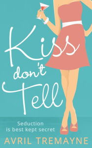 Title: Kiss Don't Tell, Author: Avril Tremayne