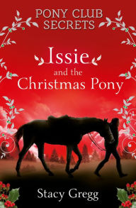 Title: Issie and the Christmas Pony: Christmas Special (Pony Club Secrets), Author: Stacy Gregg