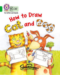 Title: How to Draw Cat and Dog: Band 5/Green, Author: Shoo Rayner
