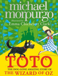 Title: Toto: The Dog-Gone Amazing Story of the Wizard of Oz, Author: Michael Morpurgo M B E