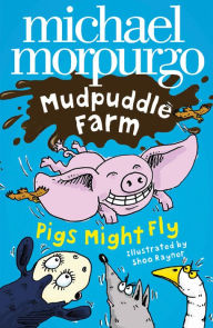 Title: Pigs Might Fly! (Mudpuddle Farm), Author: Michael Morpurgo